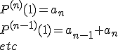 3$ P^{(n)}(1)=a_n \\ P^{(n-1)}(1)=a_{n-1}+a_n \\ etc
